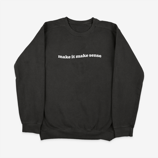 Make It Make Sense Sweatshirt Pepper