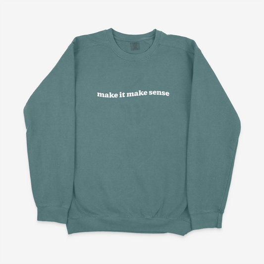 Make It Make Sense Sweatshirt Spruce